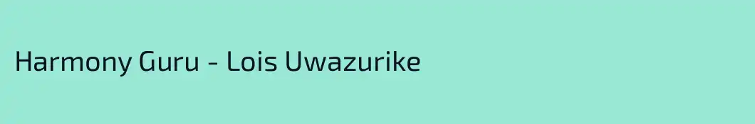 Harmony Guru - Lois Uwazurike